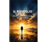 Il risveglio: Chi sei davvero, da dove vieni, dove stai andando