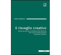 Il risveglio creativo. Breve guida per professionisti dell'arte alla ricerca della propria costante creativa