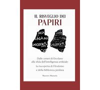 Il Risveglio dei Papiri: Dalle ceneri di Ercolano alla sfida dell’intelligenza artificiale: la riscoperta di Filodemo e della biblioteca perduta.