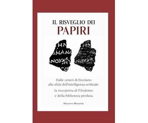Il Risveglio dei Papiri: Dalle ceneri di Ercolano alla sfida dell’intelligenza artificiale: la riscoperta di Filodemo e della biblioteca perduta.