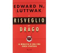 Il risveglio del drago. La minaccia di una Cina senza strategia