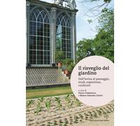 Il risveglio del giardino. Dall'hortus al paesaggio, studi, conferenze, confronti