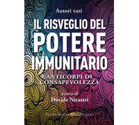 Il risveglio del potere immunitario. Anticorpi di consapevolezza - Nicastr...