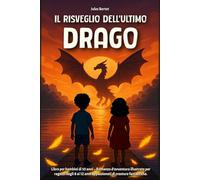 Il Risveglio dell’Ultimo Drago: Libro per bambini di 10 anni - Romanzo d’avventura illustrato per ragazzi dagli 8 ai 12 anni appassionati di creature fantastiche