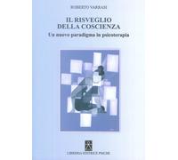 Il risveglio della coscienza. Un nuovo paradigma in psicoterapia - [Psiche]
