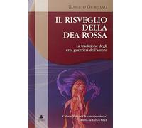 Il risveglio della dea rossa. La tradizione degli eroi guerrieri dell'amore