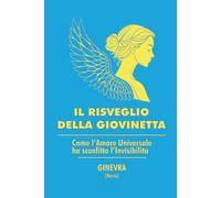 IL RISVEGLIO DELLA GIOVINETTA: Come l'amore universale ha sconfitto l' invisibilità