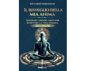 Il risveglio della mia anima: Superare i propri limiti per ritrovare la vera Essenza