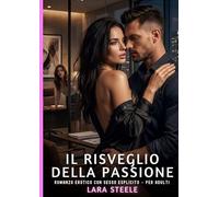 Il Risveglio della Passione: Romanzo Erotico con Sesso Esplicito per Adulti: 614