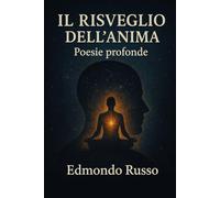 Il risveglio dell'anima: Poesie Profonde
