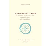Il risveglio delle anime. Avvenimenti di vita dell'anima e dello spirito i...