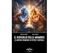 Il risveglio delle memorie. Le antiche frequenze di pietre e cristalli