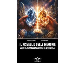 Il risveglio delle memorie. Le antiche frequenze di pietre e cristalli