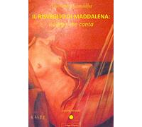 Il risveglio di Maddalena. Il corpo che canta