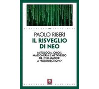 Il risveglio di Neo. Mitologia, gnosi, massoneria e metaverso da «The Matrix» a «Resurrections»