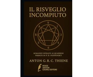 IL RISVEGLIO INCOMPIUTO: Romanzo ispirato ai quaderni perduti di P.D. Ouspensky