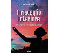 Il risveglio interiore. Come ridestare il proprio potenziale spirituale