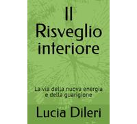 Il Risveglio interiore: La via della nuova energia e della guarigione