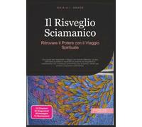 Il Risveglio Sciamanico: Ritrovare il Potere con il Viaggio Spirituale