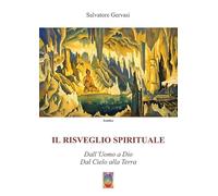 Il risveglio spirituale. Dall'uomo a Dio, dal cielo alla terra