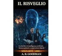 Il Risveglio: Un Techno¿Thriller sull'Ascesa dell'Intelligenza Artificiale