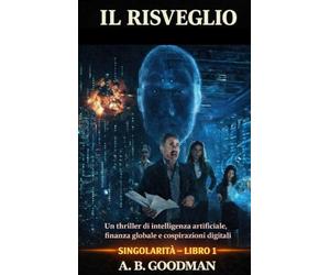 Il Risveglio: Un Techno¿Thriller sull'Ascesa dell'Intelligenza Artificiale
