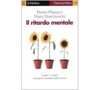 Il ritardo mentale. Capire e curare una grave malattia della mente