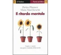 Il ritardo mentale. Capire e curare una grave malattia della mente