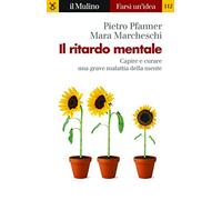 Il ritardo mentale. Capire e curare una grave malattia della mente