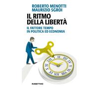 Il ritmo della libertà. Il fattore tempo in politica ed economia - Menotti...