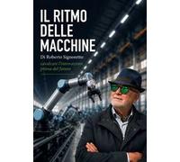 Il ritmo delle macchine. Cavalcare l'innovazione prima del futuro