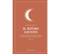 Il ritmo giusto: Una guida semplice al sonno e al recupero, per stare bene senza contare le pecore