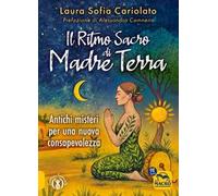 Il ritmo sacro di madre terra. Antichi misteri per una nuova consapevolezza