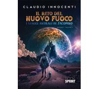 Il rito del nuovo fuoco. I viaggi astrali di Jacopino. Vol. 2