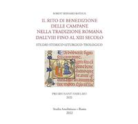 Il rito di benedizione delle campane nella tradizione romana dall'VIII fino al XIII secolo: 40