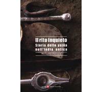 Il rito inquieto. Storia dello yajña nell'India antica