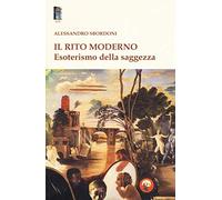 Il rito moderno. Esoterismo della saggezza