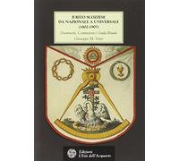 Il rito scozzese da nazionale a universale (1802-1907). Documenti, costituzioni e guida rituale