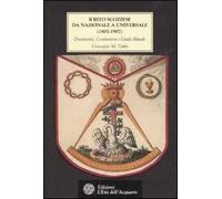 Il rito scozzese da nazionale a universale (1802-1907). Documenti, costituzioni e guida rituale