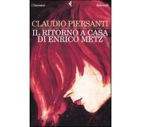 Il ritorno a casa di Enrico Metz - Piersanti Claudio