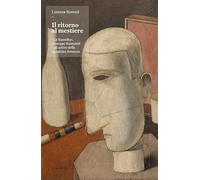 Il ritorno al mestiere. «La Raccolta», Giuseppe Raimondi e gli artisti della metafisica ferrarese. Ediz. illustrata