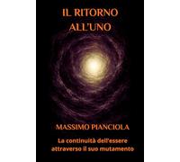 IL RITORNO ALL’UNO: La continuità dell’essere attraverso il suo mutamento