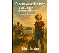 Il ritorno: Cinque adulti in fuga (e un furgone che non collabora) - Volume 5