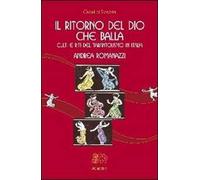 Il ritorno del Dio che balla. Culti e riti del tarantolismo in Italia