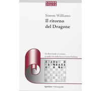 Il ritorno del dragone. Da Botvinnik a Carlsen, le mille vite della feroce...