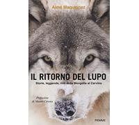 Il ritorno del lupo. Storie, leggende, miti dalla Mongolia al Cervino - Ma...