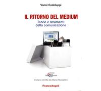Il ritorno del medium. Teorie e strumenti della comunicazione