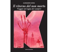 Il ritorno del non morto. Viaggio nel Regno dei vampiri - Norsa Alessandro