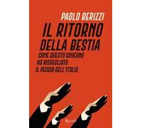 Il ritorno della Bestia. Come questo governo ha risvegliato il peggio dell'Italia
