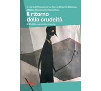 Il ritorno della crudeltà. Il diritto come tormento
